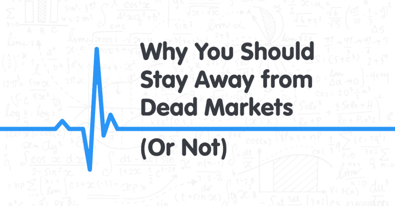 2 Gründe, warum Sie sich von toten Märkten fernhalten sollten
