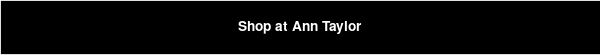 Kaufen Sie bei Ann Taylor ein